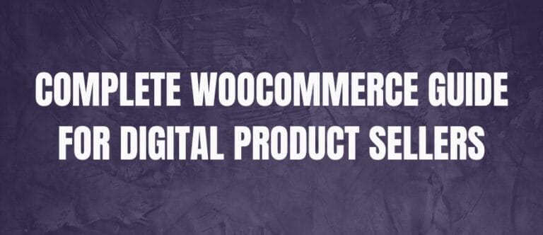 Complete WooCommerce Guide for Digital Product Sellers