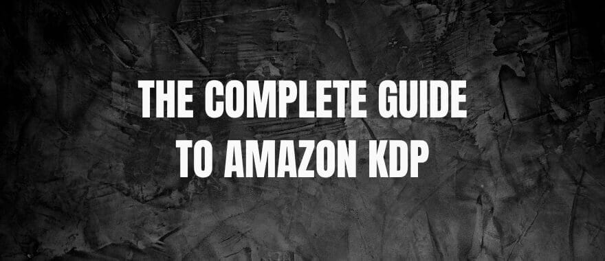 The Complete Guide to Amazon KDP