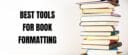 Software for Authors Best Free Book Formatting Tools